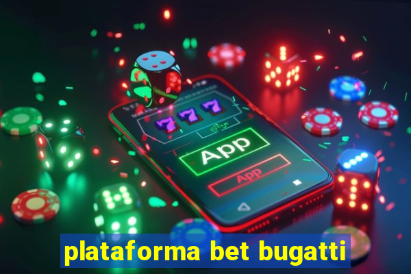 plataforma bet bugatti